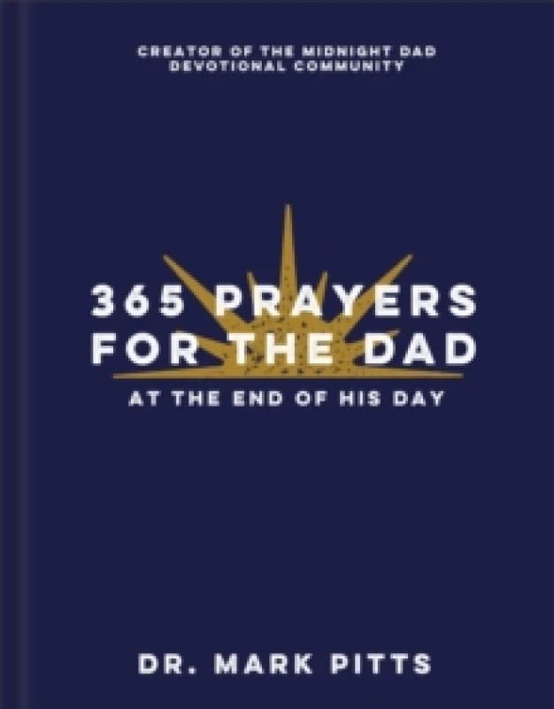 365 Prayers for the Dad at the End of His Day. Hardback. By Mark Pitts Books
