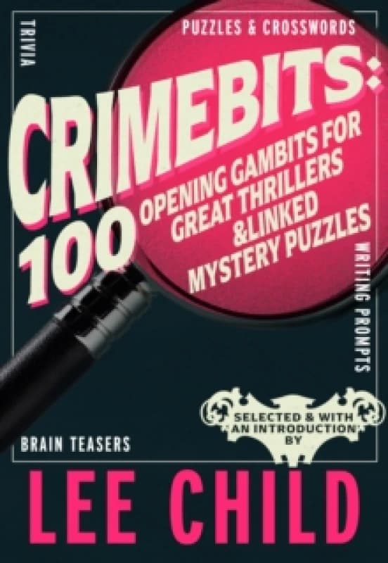 Crimebits: 100 Opening Gambits for Great Thrillers : Judged and Introduced by Lee Child and Luca Veste Hardback