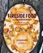 fireside food for cold winter nights more than 75 comforting and warming re