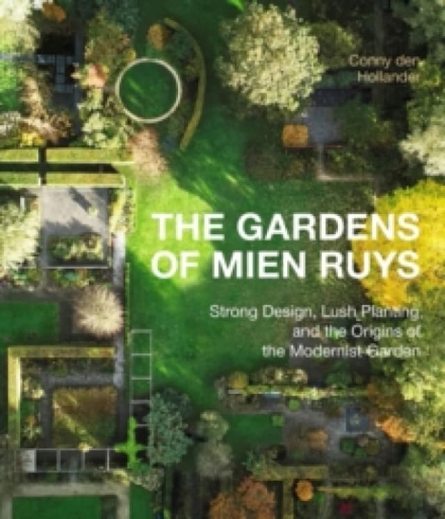 The Gardens of Mien Ruys : Strong Design, Lush Planting, and the Origins of the Modernist Garden Hardback