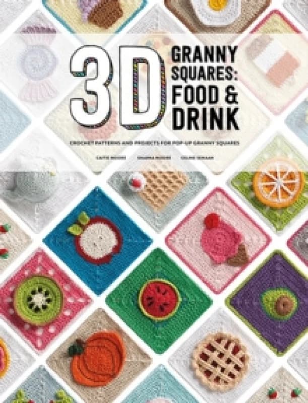 3D Granny Squares: Food and Drink : Crochet Patterns and Projects for Pop-Up Granny Squares Paperback / softback