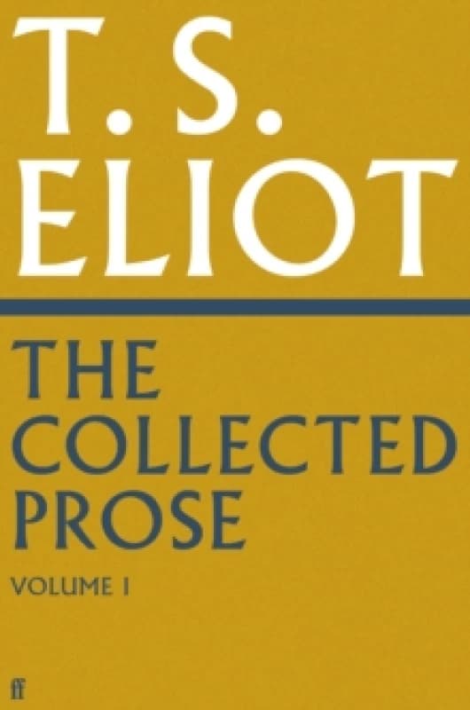 The Collected Prose of T.S. Eliot Volume 1 Hardback