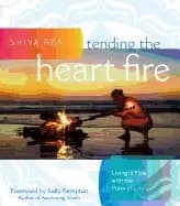 tending the heart fire living in flow with the pulse of life