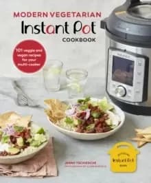 Modern Vegetarian Instant Pot (R) Cookbook : 101 Veggie and Vegan Recipes for Your Multi Cooker
