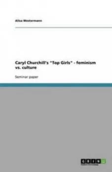 Caryl Churchills Top Girls - Feminism vs. Culture by Alisa Westermann Book