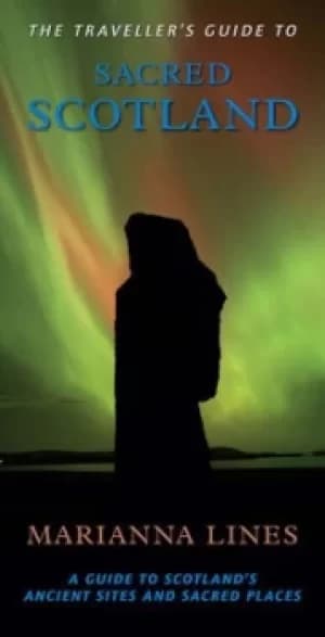 The travellers guide to sacred Scotland by Marianna Lines