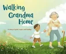 walking grandma home a story of grief hope and healing