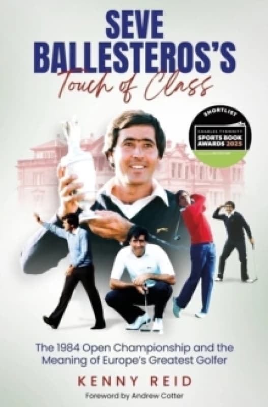 Seve Ballesteros's Touch of Class : The 1984 Open Championship and the Meaning of Europe's Greatest Golfer Hardback