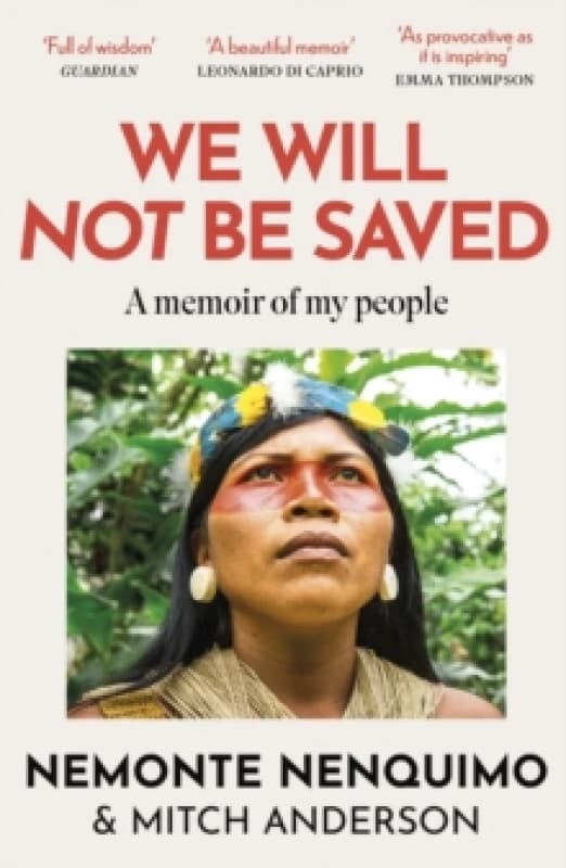We Will Not Be Saved : A memoir of hope and resistance in the Amazon rainforest (Reese Witherspoon's Book Club Pick) Paperback / softback