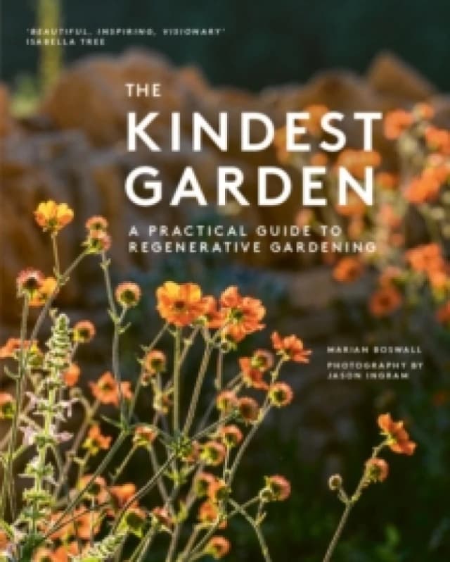 The Kindest Garden : A Practical Guide to Regenerative Gardening Hardback