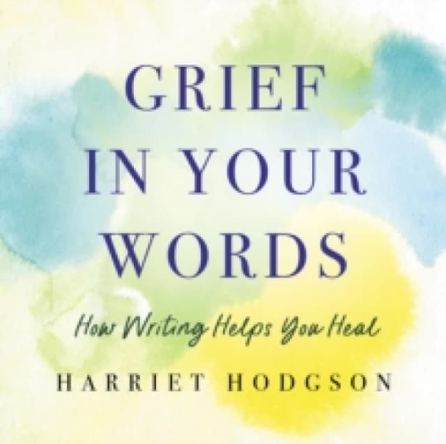Grief in Your Words : How Writing Helps You Heal Paperback / softback