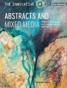 The Innovative Artist: Abstracts and Mixed Media : Brilliant New Ways with Colour, Texture and Form