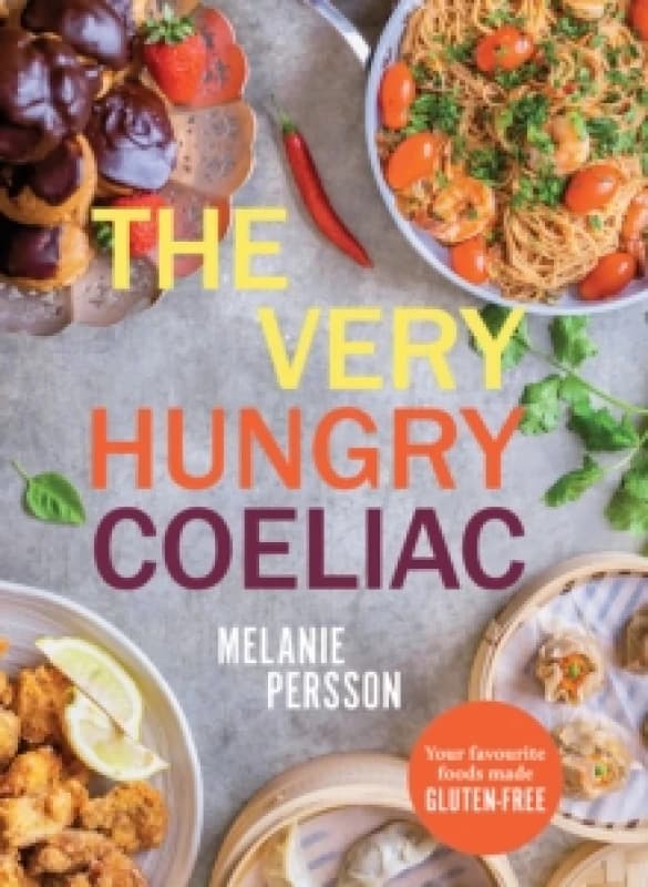 The Very Hungry Coeliac : All the Foods You Love Made Gluten-Free Hardback