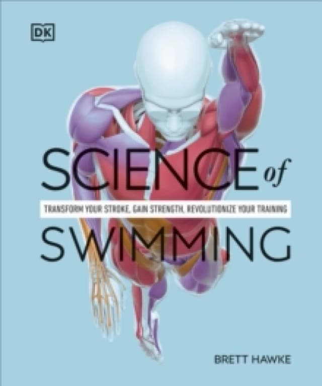 Science of Swimming : Transform Your Stroke, Improve Strength, Revolutionize Your Training Paperback / softback