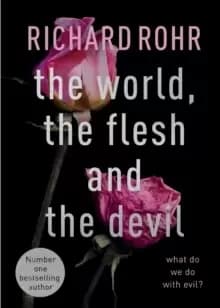 The World, the Flesh and the Devil : What Do We Do With Evil?