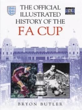 The Official Illustrated History of the F.A. Cup by Bryon Butler Hardback