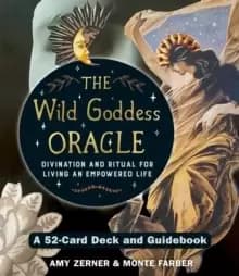 Wild Goddess Oracle Deck and Guidebook : A 52-Card Deck and Guidebook, Divination and Ritual for Living an Empowered Life