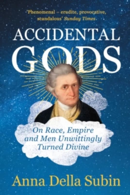 Accidental Gods : On Race, Empire and Men Unwittingly Turned Divine Paperback / softback