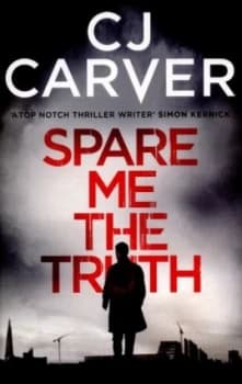 Spare Me the Truth by C. J. Carver Paperback