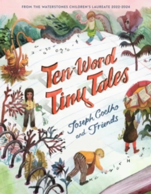 Ten-Word Tiny Tales : An anthology of brilliantly illustrated tales only ten words long, from former Childrens Laureate Joseph Coelho and friends Hard