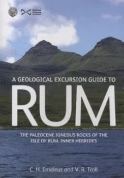 A Geological Excursion Guide to Rum by C. H Emeleus and V. R Troll and E. P Holohan and G. R Nicoll and Edinburgh Geological Society and National Muse