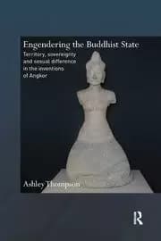 Engendering the Buddhist State Territory Sovereignty and Sexual Difference in the Inventions of Angkor