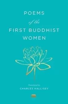 Poems of the First Buddhist Women : A Translation of the Therigatha