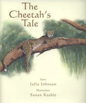 The Cheetahs Tale by Julia Johnson and Susan Keeble Hardback