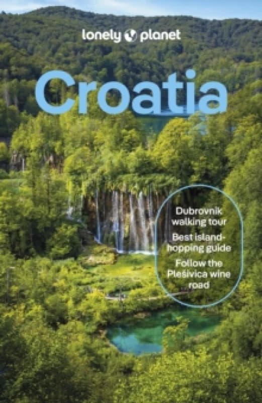 Lonely Planet Croatia : Detailed Itineraries Travel Like a Local Insider Tips Covers Zagreb, Continental Croatia, Istria, Kvarner, Dalmatia, Dub