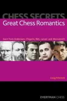Chess Secrets: Great Chess Romantics : Learn from Anderssen, Chigorin, Reti, Larsen and Morozevich