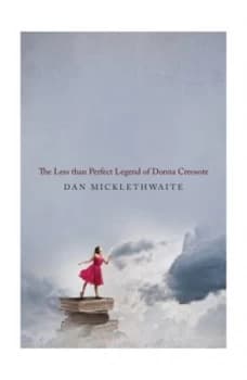 The less than perfect legend of Donna Creosote by Dan Micklethwaite