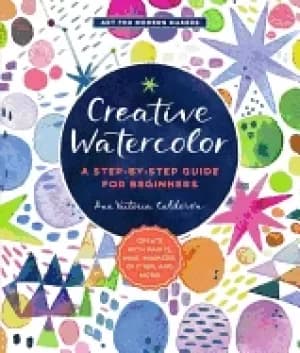 creative watercolor a step by step guide for beginners create with paints i