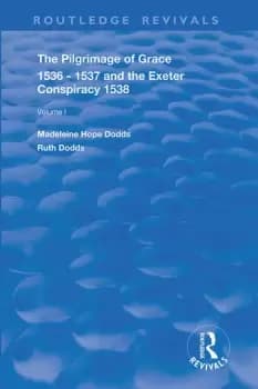 The Pilgrimage of Grace 1536-1537 and The Exeter Conspiracy 1538Volume 1