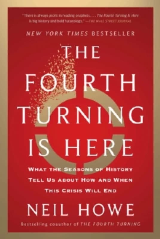 The Fourth Turning Is Here : What the Seasons of History Tell Us about How and When This Crisis Will End Paperback / softback