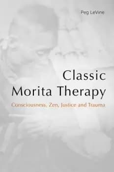 Classic Morita TherapyConsciousness Zen Justice and Trauma