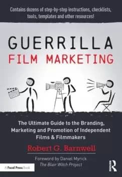 Guerrilla Film MarketingThe Ultimate Guide to the Branding Marketing and Promotion of Independent Films & Filmmakers