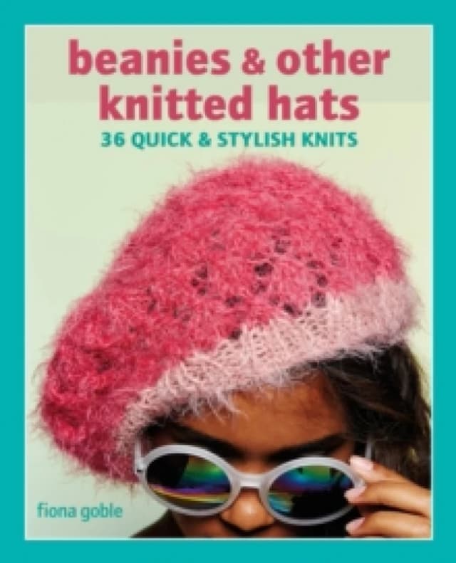 Beanies and Other Knitted Hats : 36 Quick and Stylish Knits Paperback / softback