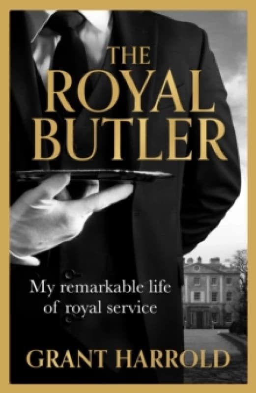 The Royal Butler : My remarkable life of royal service with Queen Elizabeth II, King Charles III and many more Hardback