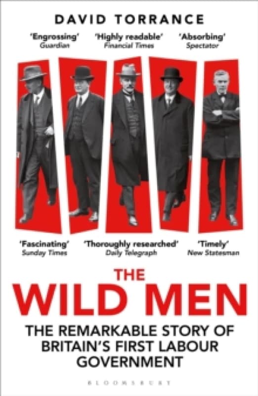 The Wild Men : The Remarkable Story of Britain's First Labour Government -- A Waterstones Book of the Year 2024 Paperback / softback
