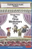 alexandre dumas the three musketeers for kids 3 short melodramatic plays fo