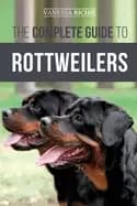 complete guide to rottweilers training health care feeding socializing and