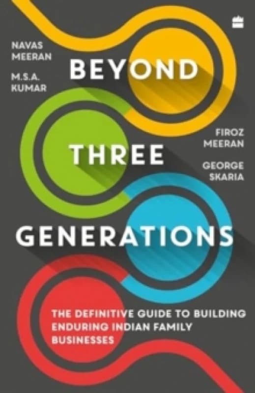 Beyond Three Generations : The Definitive Guide To Building Enduring Indian Family Businesses Paperback / softback