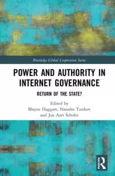 Power and Authority in Internet GovernanceReturn of the State?