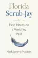 florida scrub jay field notes on a vanishing bird