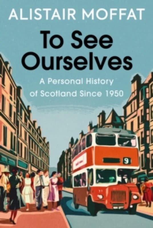 To See Ourselves : A Personal History of Scotland Since 1950 Hardback