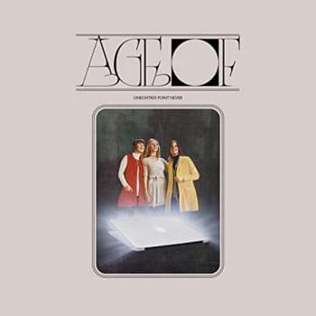 Oneohtrix Point Never - Age Of CD