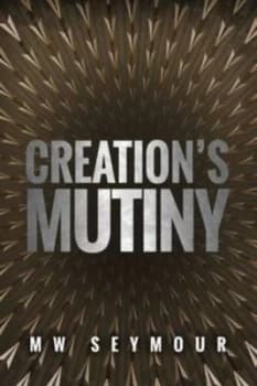 Creations Mutiny by M.W. Seymour Paperback