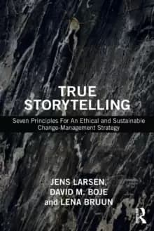 True Storytelling : Seven Principles For An Ethical and Sustainable Change-Management Strategy