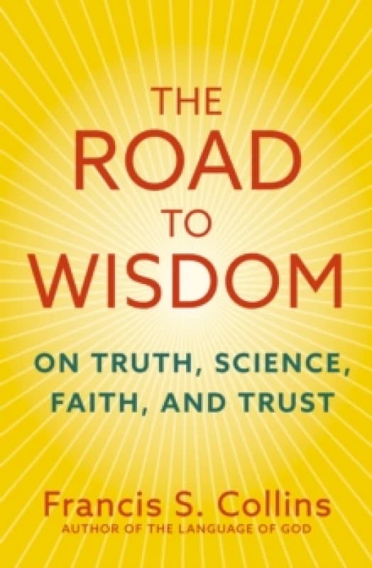 The Road to Wisdom : On Truth, Science, Faith and Trust Hardback