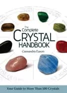 complete crystal handbook your guide to more than 500 crystals